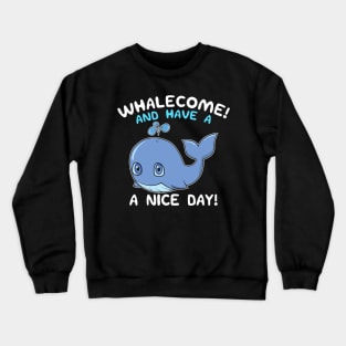 Whalecome! And Have A Nice Day! Whale Welcome Pun Crewneck Sweatshirt